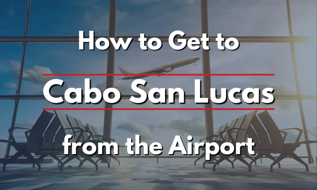 How to Get to Cabo San Lucas from the Airport