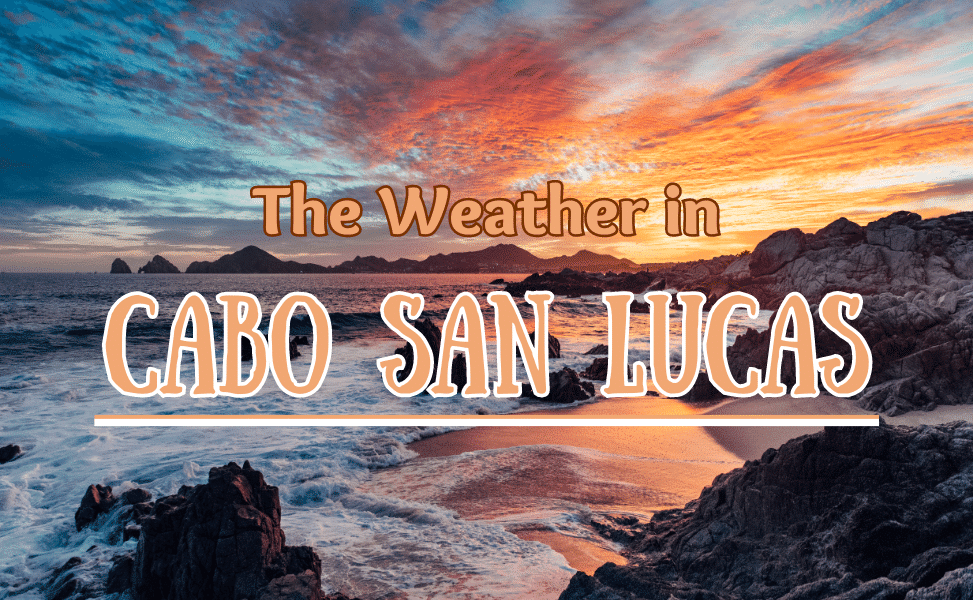 The Weather in Cabo San Lucas