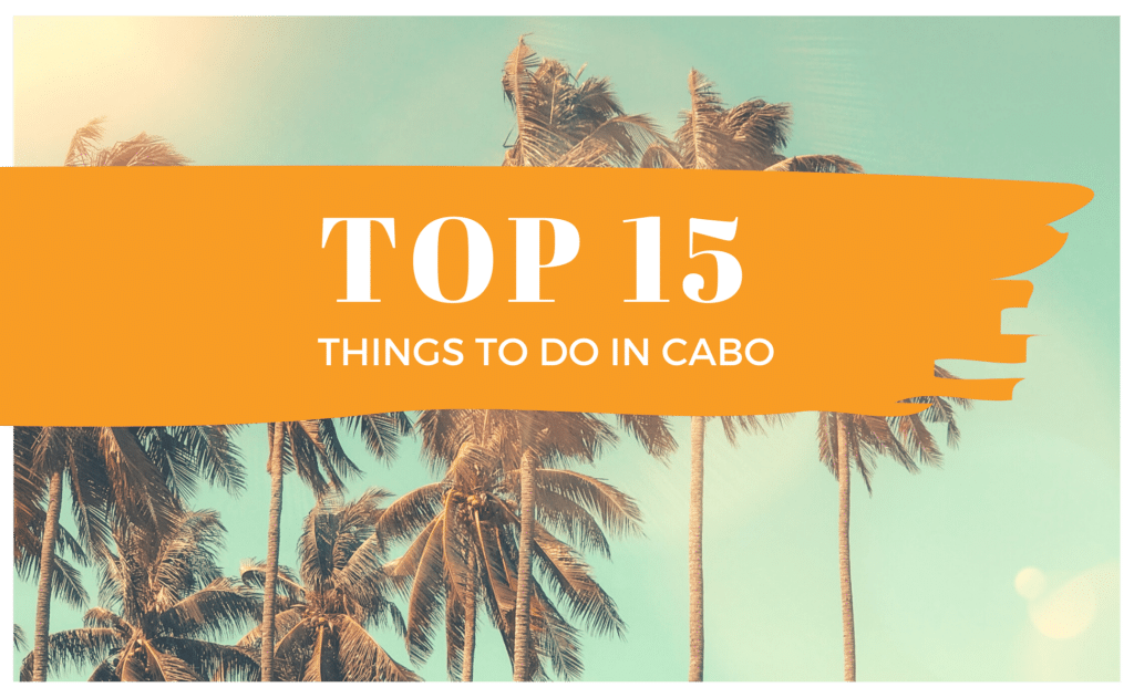 Top 15 Things to do in Cabo