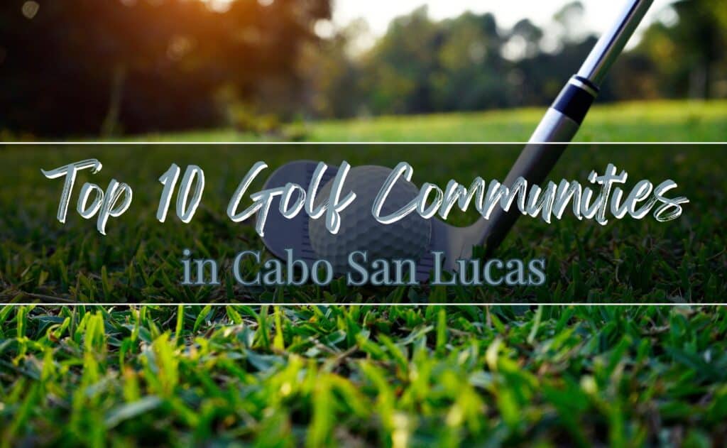 Top 10 Golf Communities In Cabo