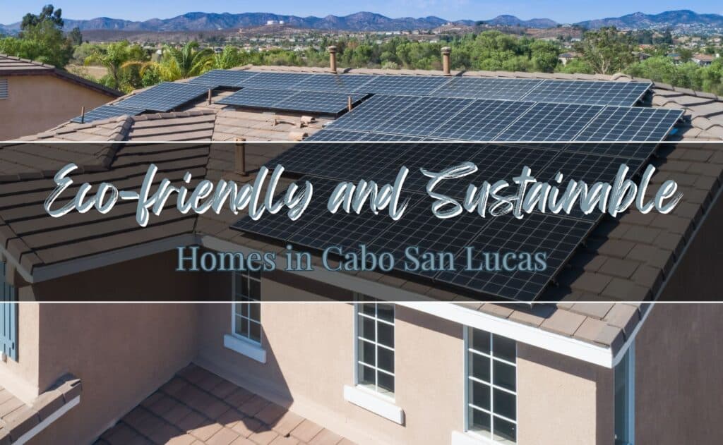 Eco-friendly and Sustainable Homes in Cabo San Lucas