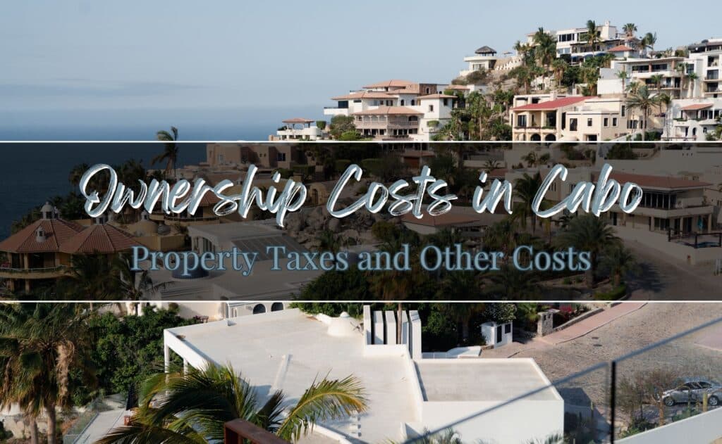 What You Need to Know About Property Taxes and Ownership Costs in Cabo San Lucas