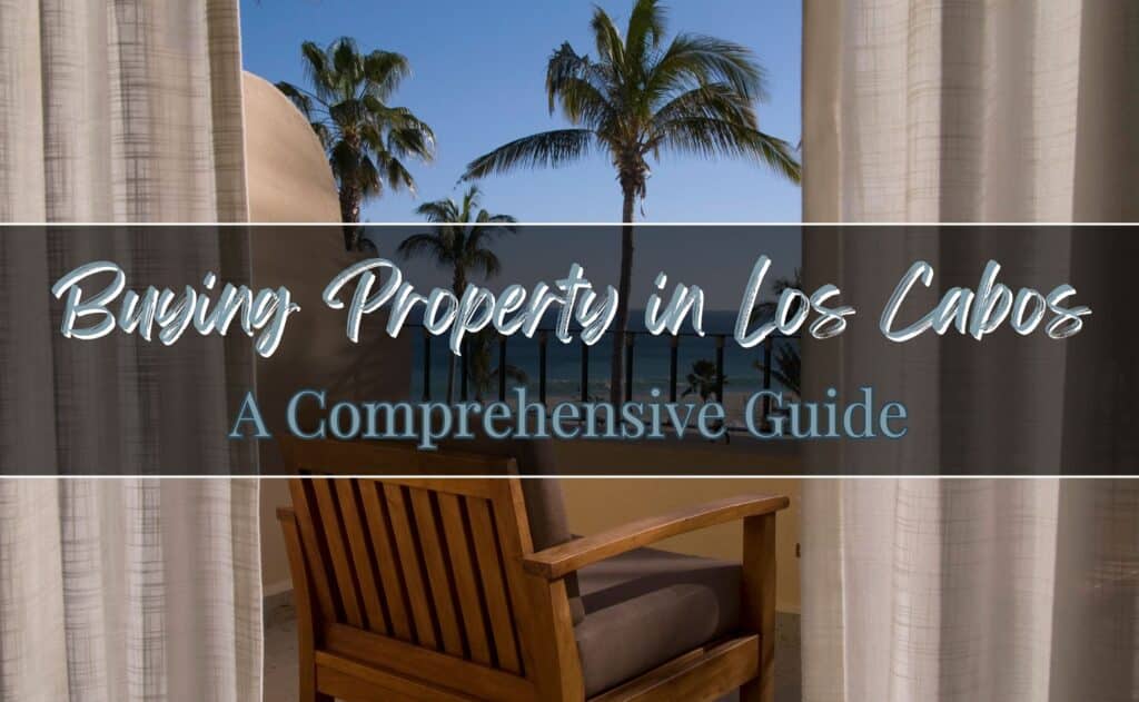 Comprehensive Guide to Buying Property in Los Cabos