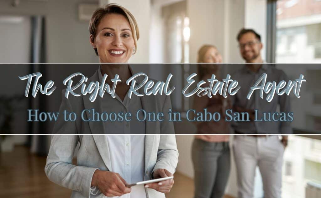 How to Choose the Right Real Estate Agent in Cabo San Lucas for Your Needs