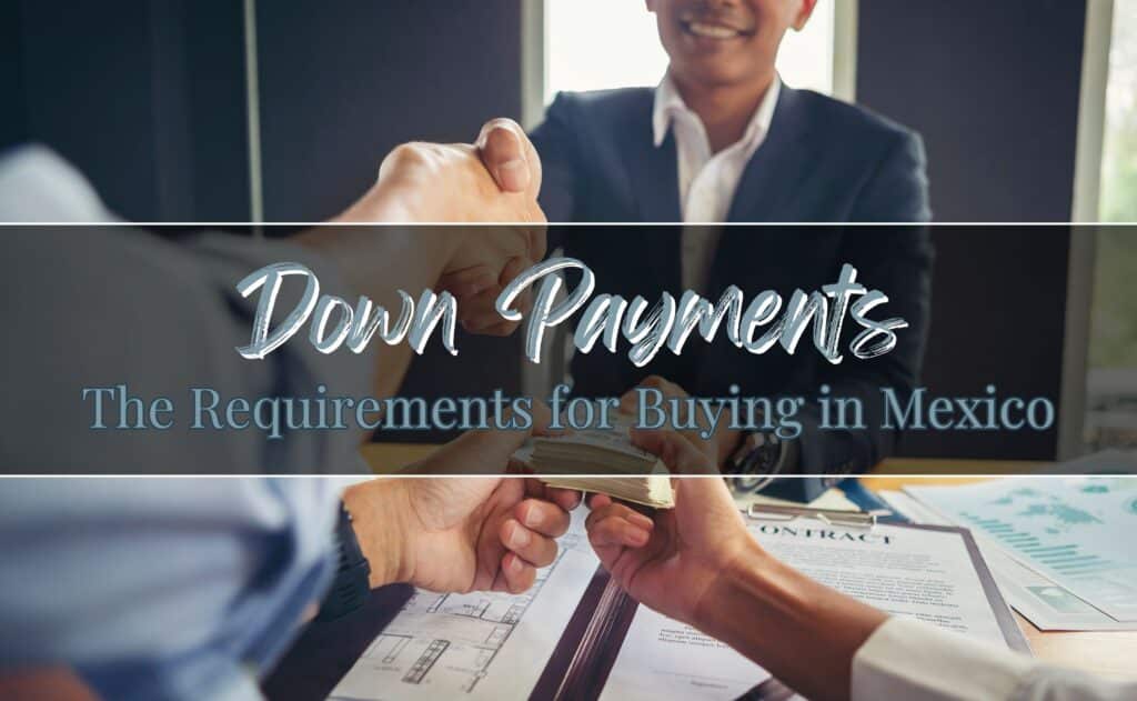 Understanding Down Payment Requirements for Buying Property in Mexico